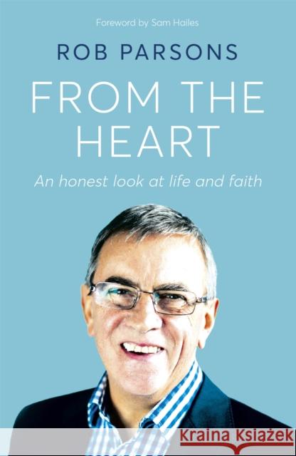 From the Heart: An honest look at life and faith Rob Parsons 9781529358155 John Murray Press - książka