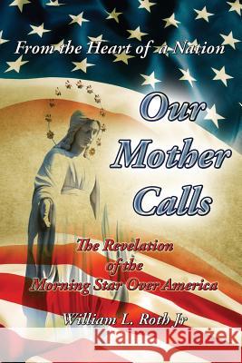 From the Heart of a Nation - Our Mother Calls William L Roth   9780979333439 Morning Star of Our Lord - książka