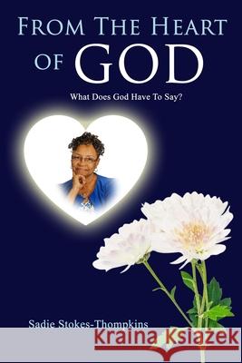 From The Heart of God: What Does God Say? Sadie Stokes-Thompkins 9781948605373 Pataskity Publishing Company - książka