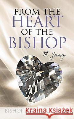 From the Heart of the Bishop: The Journey Guthrie, Bishop Mary L. 9781449093709 Authorhouse - książka