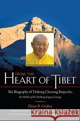 From the Heart of Tibet: The Biography of Drikung Chetsang Rinpoche, the Holder of the Drikung Kagyu Lineage Elmar Gruber 9781590307656  - książka