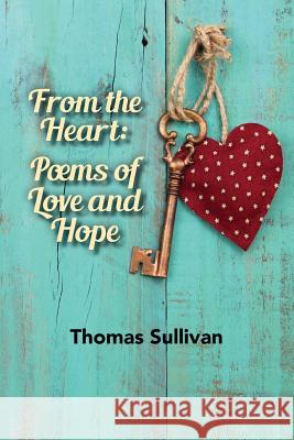 From the Heart: Poems of Love and Hope Thomas Sullivan 9781979327718 Createspace Independent Publishing Platform - książka