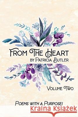 From The Heart: Poems With A Purpose - Volume 2 Patricia Butler 9781736806425 Patricia Butler Publishing - książka