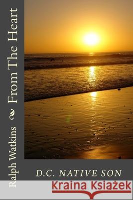 From The Heart: Poetry & Prose Watkins, Ralph 9781523601882 Createspace Independent Publishing Platform - książka