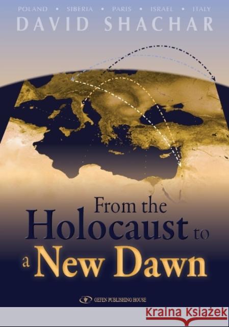 From the Holocaust to a New Dawn David Shachar 9789652295460 Gefen Books - książka