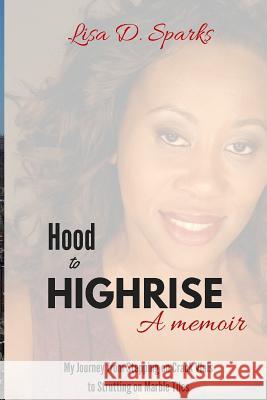 From the Hood to the Highrise Lisa D. Sparks 9781511598644 Createspace - książka