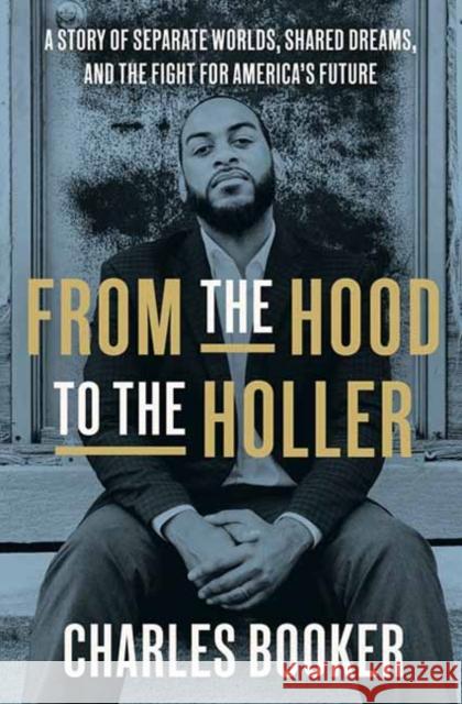 From the Hood to the Holler: A Story of Separate Worlds, Shared Dreams, and the Fight for America's Future Charles Booker 9780593240342 Random House USA Inc - książka