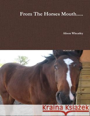 From the Horses Mouth... Alison Wheatley 9781257108091 Lulu Press Inc - książka