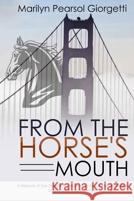 From the Horse's Mouth: A memoir of San Francisco's legendary Iron Horse restaurant and its charismatic owner. Pearsol Giorgetti, Marilyn 9781983682582 Createspace Independent Publishing Platform - książka