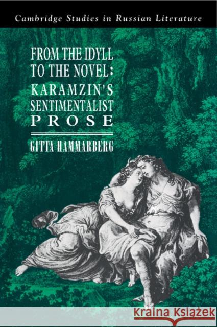 From the Idyll to the Novel: Karamzin's Sentimentalist Prose Gitta Hammarberg 9780521383103 Cambridge University Press - książka