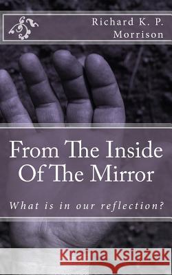 From The Inside Of The Mirror: Poetry From the Reflection Morrison, Richard K. P. 9781484961674 Createspace - książka