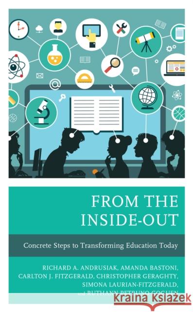 From the Inside-Out: Concrete Steps to Transforming Education Today Andrusiak, Rich 9781475853766 Rowman & Littlefield Publishers - książka