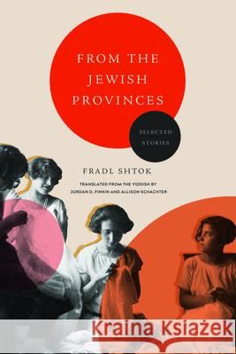 From the Jewish Provinces: Selected Stories Allison Schachter Jordan D. Finkin Fradl Shtok 9780810144408 Northwestern University Press - książka