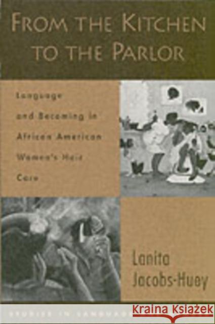 From the Kitchen to the Parlor: Language and Becoming in African American Women's Hair Care Jacobs-Huey, Lanita 9780195304152 Oxford University Press - książka