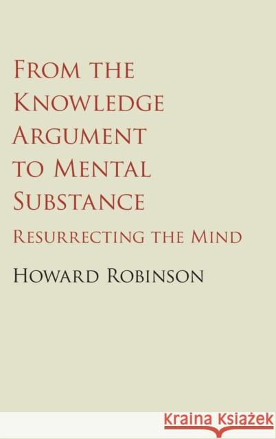 From the Knowledge Argument to Mental Substance: Resurrecting the Mind Robinson, Howard 9781107087262 Cambridge University Press - książka