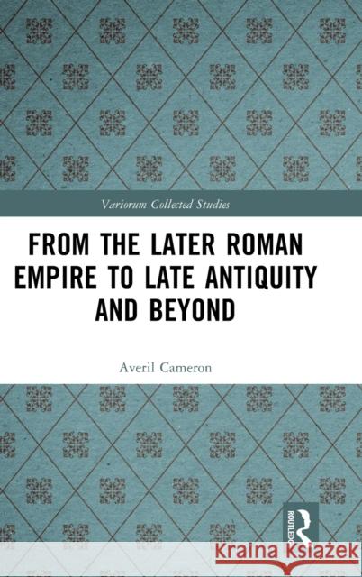 From the Later Roman Empire to Late Antiquity and Beyond Averil Cameron 9781032133447 Routledge - książka