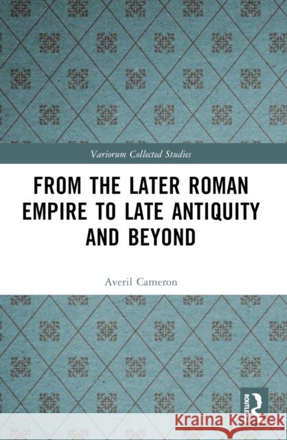 From the Later Roman Empire to Late Antiquity and Beyond Averil Cameron 9781032133478 Routledge - książka