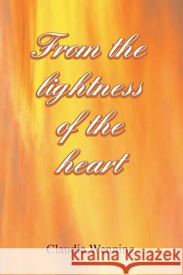 From the Lightness of the Heart Claudia Wenning 9781514785553 Createspace - książka