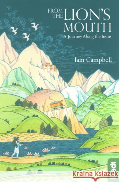 From the Lion's Mouth: A Journey Along the Indus Iain Campbell 9781784771607 Bradt Travel Guides - książka