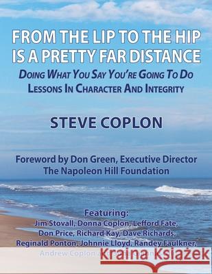 From the Lip to the Hip is a Pretty Far Distance: Doing What You Say You're Going to Do - Lessons in Character and Integrity Steve Coplon 9781735748306 New Dominion Press - książka