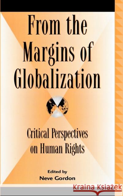 From the Margins of Globalization: Critical Perspectives on Human Rights Gordon, Neve 9780739108772 Lexington Books - książka