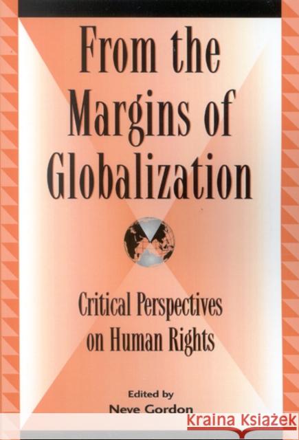 From the Margins of Globalization: Critical Perspectives on Human Rights Gordon, Neve 9780739108789 Lexington Books - książka