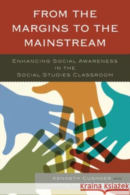From the Margins to the Mainstream: Enhancing Social Awareness in the Social Studies Classroom Cushner, Kenneth 9781475808933 R & L Education - książka