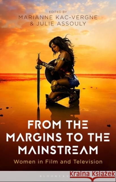 From the Margins to the Mainstream: Women in Film and Television Marianne Kac-Vergne Claire Nally Julie Assouly 9781350331655 Bloomsbury Academic - książka