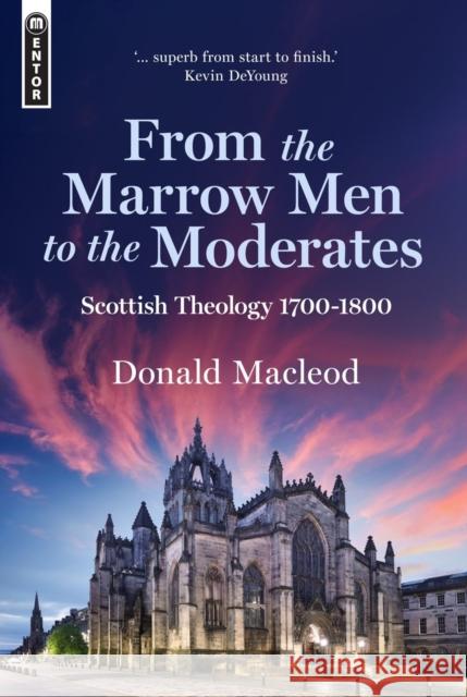 From the Marrow Men to the Moderates: Scottish Theology 1700-1800 Donald Macleod 9781527110489 Christian Focus Publications Ltd - książka