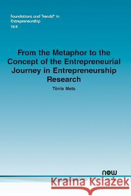 From the Metaphor to the Concept of the Entrepreneurial Journey in Entrepreneurship Research Tonis Mets   9781638280163 now publishers Inc - książka