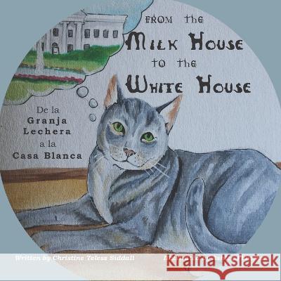 From the Milk House to the White House: De la Granja Lechera a la Casa Blanca Christine Telesz Siddall, Ashley Plummer, Debra R Sanchez 9781948894357 Tree Shadow Press - książka