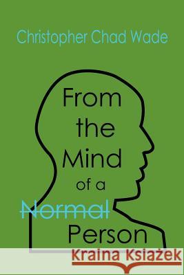 From the Mind of a Normal Person Christopher Chad Wade 9781425991708 Authorhouse - książka