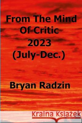 From The Mind Of Critic: 2023 (July-Dec.) Bryan Radzin 9781735406299 Unrelenting Positivity - książka