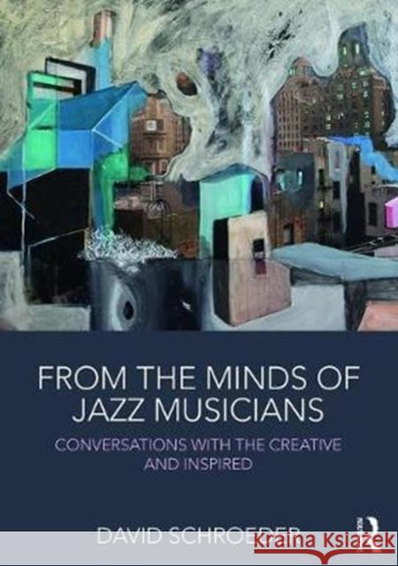 From the Minds of Jazz Musicians: Conversations with the Creative and Inspired David Schroeder 9781138240797 Routledge - książka