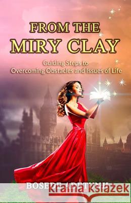 From The Miry Clay: Guiding Steps to Overcoming Obstacles and Issues of Life Adetunji, Bosede 9781732001770 Bosede Adetunji - książka