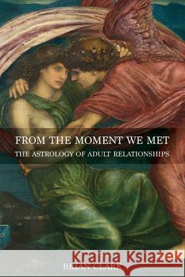 From the Moment We Met: The Astrology of Adult Relationships Brian Clark 9780994488046 Lsa/Flare - książka