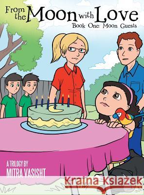 From the Moon with Love: A Trilogy: Book One: Moon Guests Mitra Vasisht 9781480835344 Archway Publishing - książka