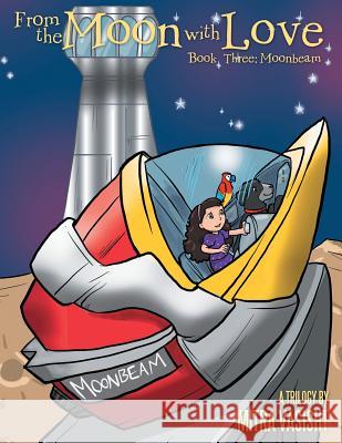 From the Moon with Love: a Trilogy: Book Three: Moonbeam Vasisht, Mitra 9781480864276 Archway Publishing - książka