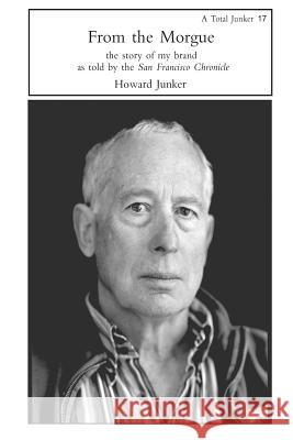 From the Morgue: the story of my brand as told by the San Francisco Chronicle Junker, Howard 9781542370233 Createspace Independent Publishing Platform - książka