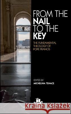 From The Nail to The Key: The Fundamental Theology of Pope Francis Michelina Tenace Salesians of Don Bosco 9780648230366 Coventry Press - książka