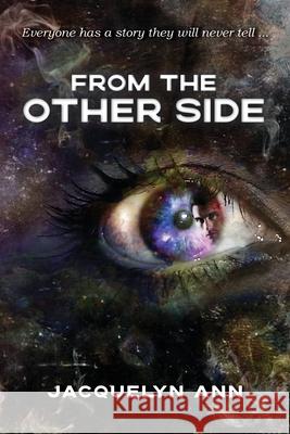 From the Other Side: Everyone has a story they will never tell Jacquelyn Ann 9781922368836 Moshpit Publishing - książka