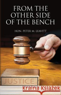 From the Other Side of the Bench Hon Peter M. Leavitt 9781502367242 Createspace - książka