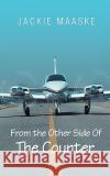 From the Other Side Of The Counter Maaske, Jackie 9780595456130 GLOBAL AUTHORS PUBLISHERS