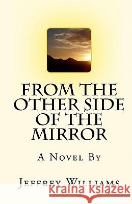 From The Other Side Of The Mirror Williams, Jeffrey 9781442110779 Createspace - książka