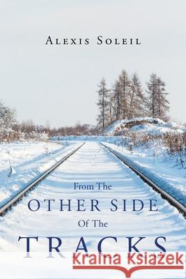 From The Other Side Of The Tracks Alexis Soleil 9781681397078 Page Publishing, Inc. - książka