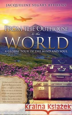 From the Outhouse to the World Jacqueline Segars Behrens 9781498423007 Xulon Press - książka