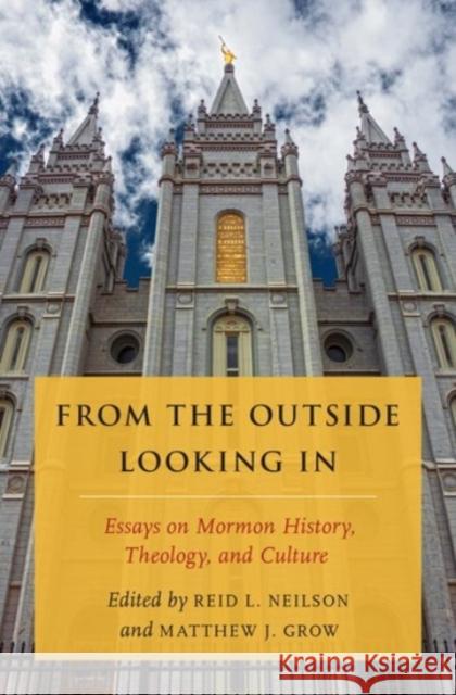 From the Outside Looking in: Essays on Mormon History, Theology, and Culture Matthew J. Grow Reid L. Neilson 9780190244668 Oxford University Press, USA - książka