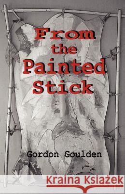 From the Painted Stick Gordon Goulden 9781412003094 Trafford Publishing - książka