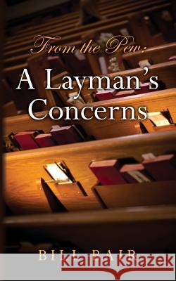 From the Pew: A Layman's Concerns Bill Bair 9781484924143 Createspace - książka