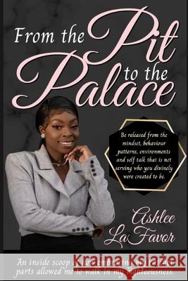 From The Pit to the Palace Ashlee Lafavor 9781716062605 Lulu.com - książka